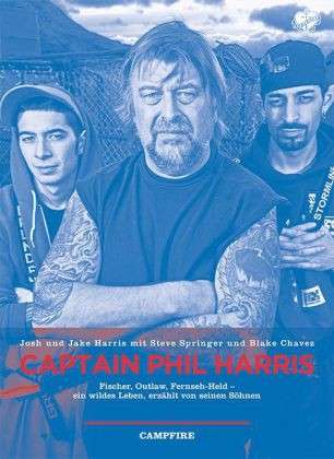 Captain Phil Harris: Fischer, Outlaw, Fernseh-Held - ein wildes Leben